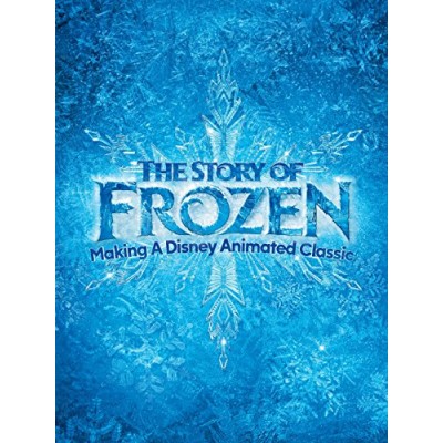 The Story of Frozen: Making a Disney Animated Classic