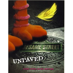Sesame Street Unpaved: Scripts, Stories, Secrets and Songs