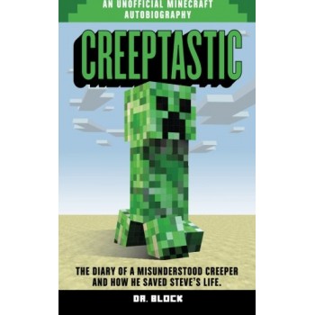 Creeptastic: The diary of a  misunderstood creeper and how he saved Steve's life. (An unofficial Minecraft autobiography)