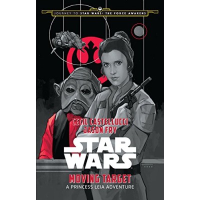 Journey to Star Wars: The Force Awakens Moving Target: A Princess Leia Adventure (Star Wars: Journey to Star Wars: the Force Awakens)