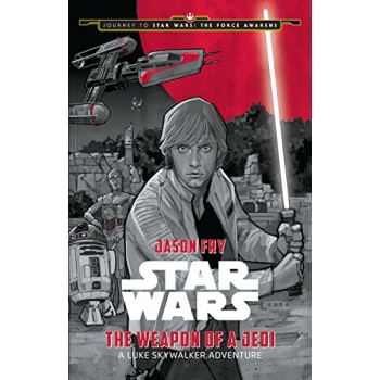 Journey to Star Wars: The Force Awakens The Weapon of a Jedi: A Luke Skywalker Adventure