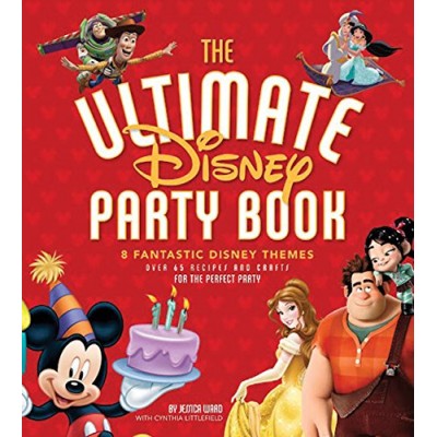The Ultimate Disney Party Book: 8 Fantastic Disney Themes, Over 65 Recipes and Crafts for the Perfect Party
