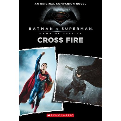 Cross Fire: An Original Companion Novel (Batman vs. Superman: Dawn of Justice)